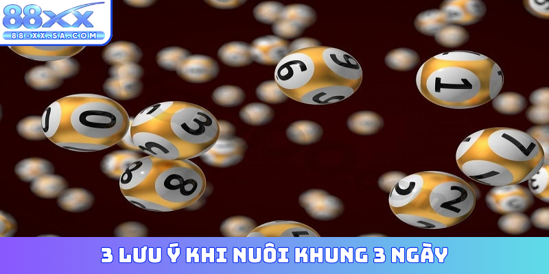 3 lưu ý khi nuôi khung 3 ngày