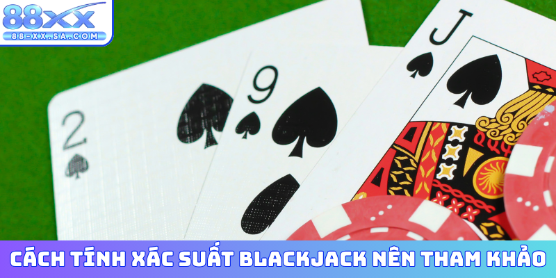 Cách tính xác suất Blackjack nên tham khảo