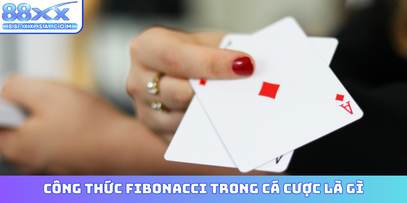 Công thức Fibonacci trong cá cược là gì?